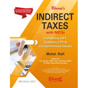 Bharat's Indirect Taxes (IDT Containing GST, Customs & FTP) with MCQs for CA Final/CMA Final/CS Professional/MBA November/December 2021 Exam by Mohd. Rafi [Old & New Syllabus]